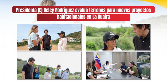 Presidenta (E) Delcy Rodríguez evaluó terrenos para nuevos proyectos habitacionales en La Guaira