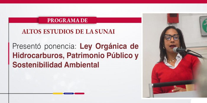 SUNAI presentó ponencia: Ley Orgánica de Hidrocarburos, Patrimonio Público y Sostenibilidad Ambiental
