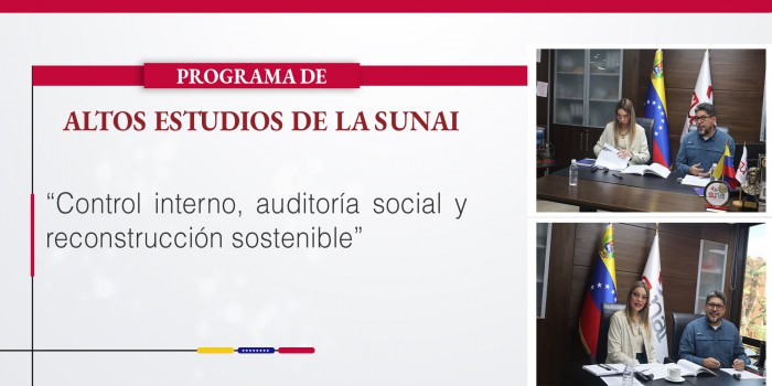 Programa de Altos Estudios de la SUNAI: “Control interno, auditoría social y reconstrucción sostenible”